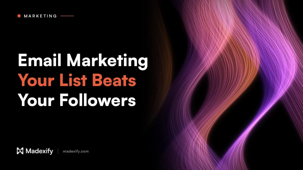 Madexify blog cover: Email Marketing, Your List Beats Your Followers