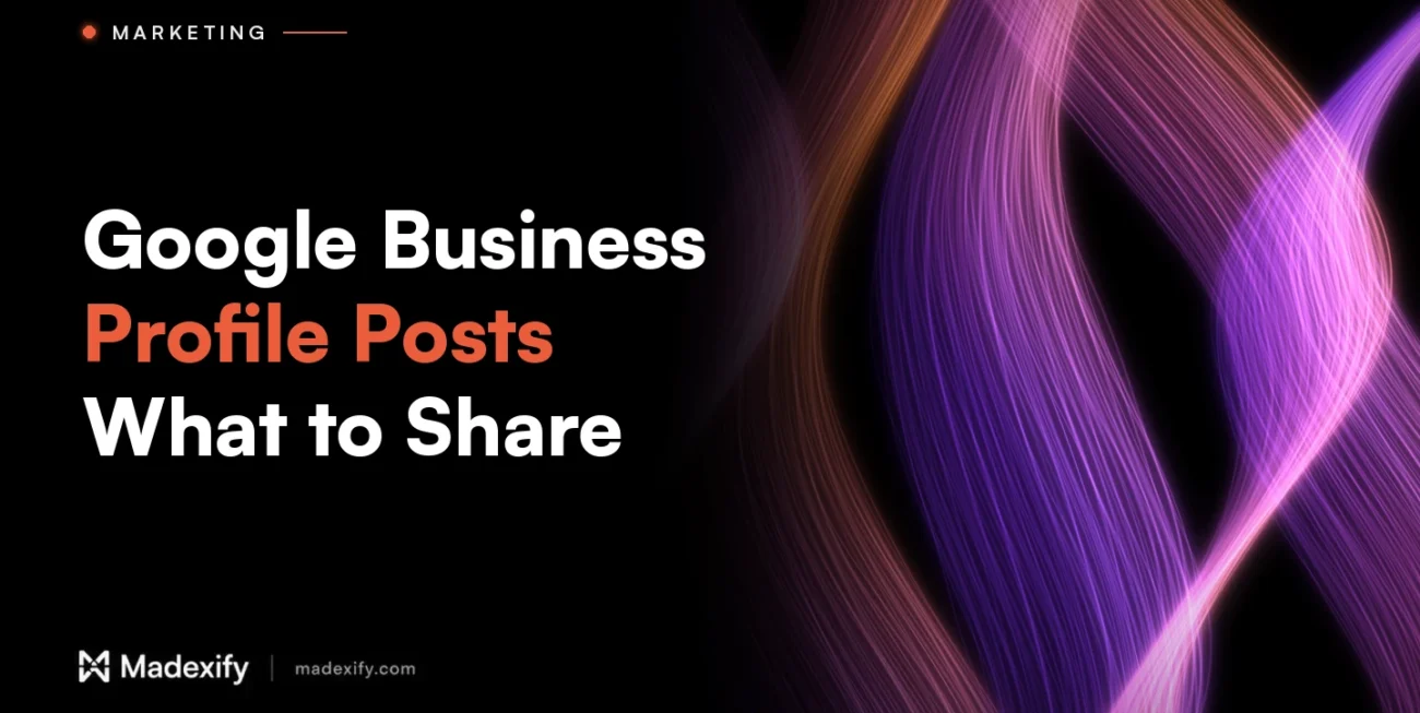 Madexify blog cover: Google Business Profile Posts, What to Share