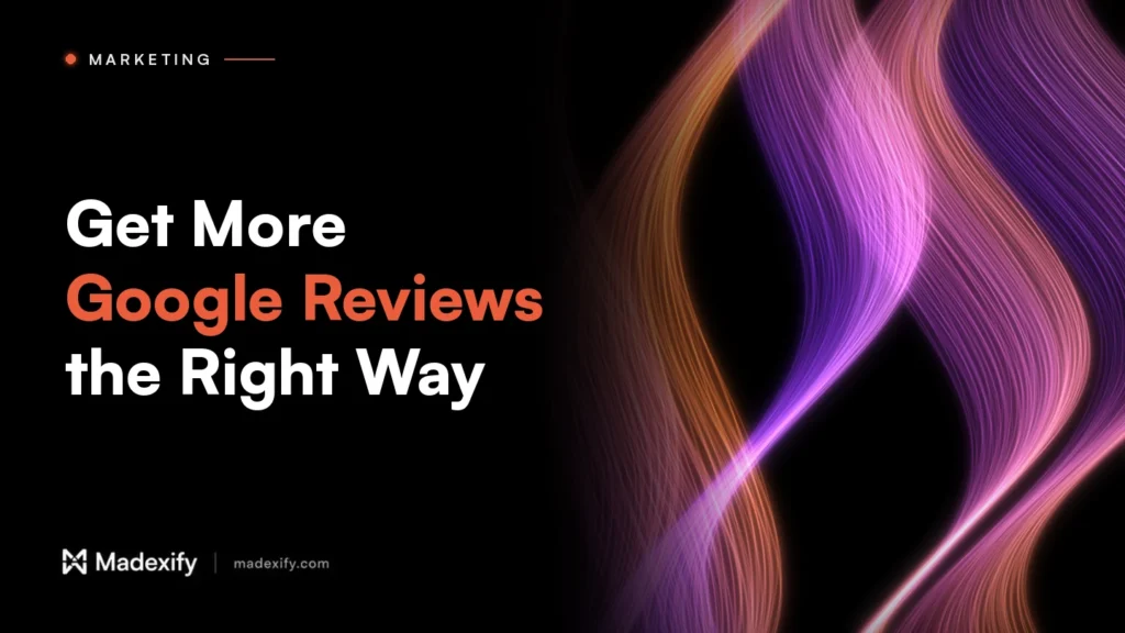 Madexify blog cover: Get More Google Reviews the Right Way