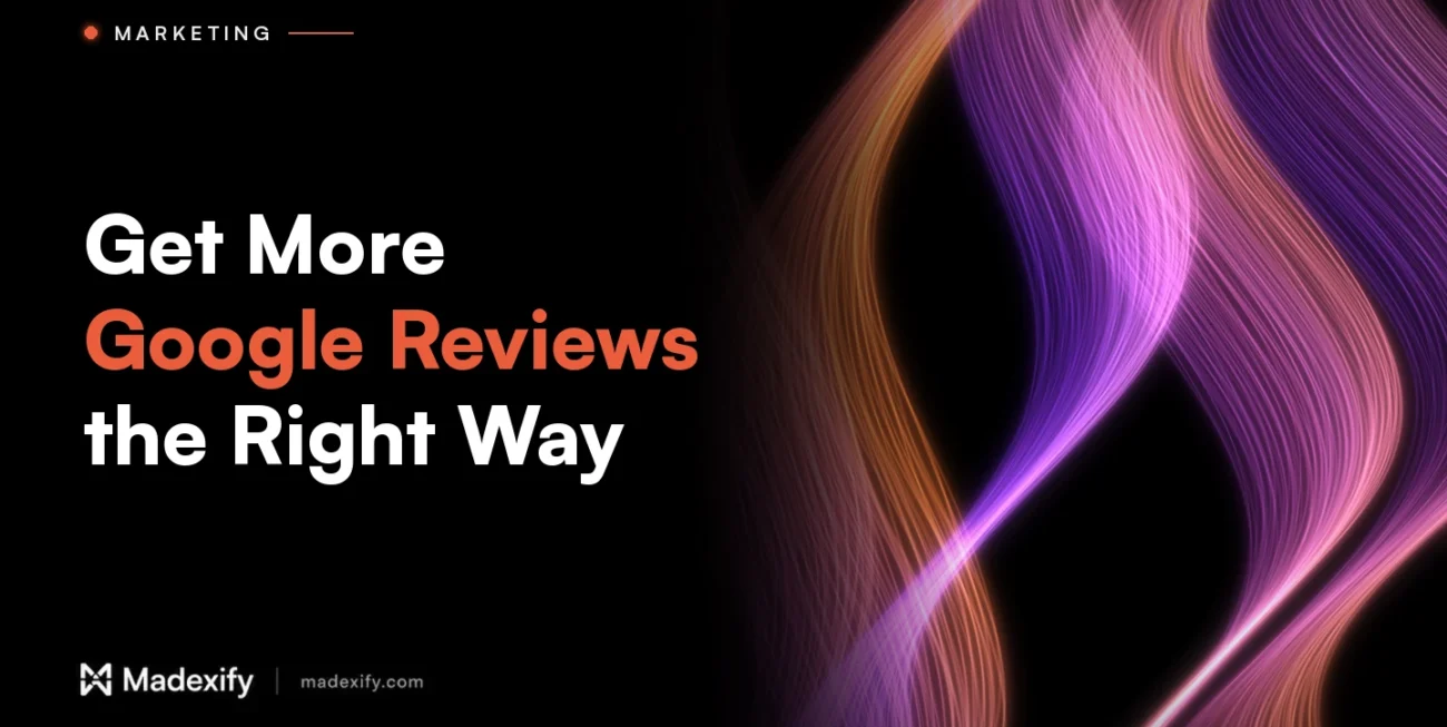 Madexify blog cover: Get More Google Reviews the Right Way