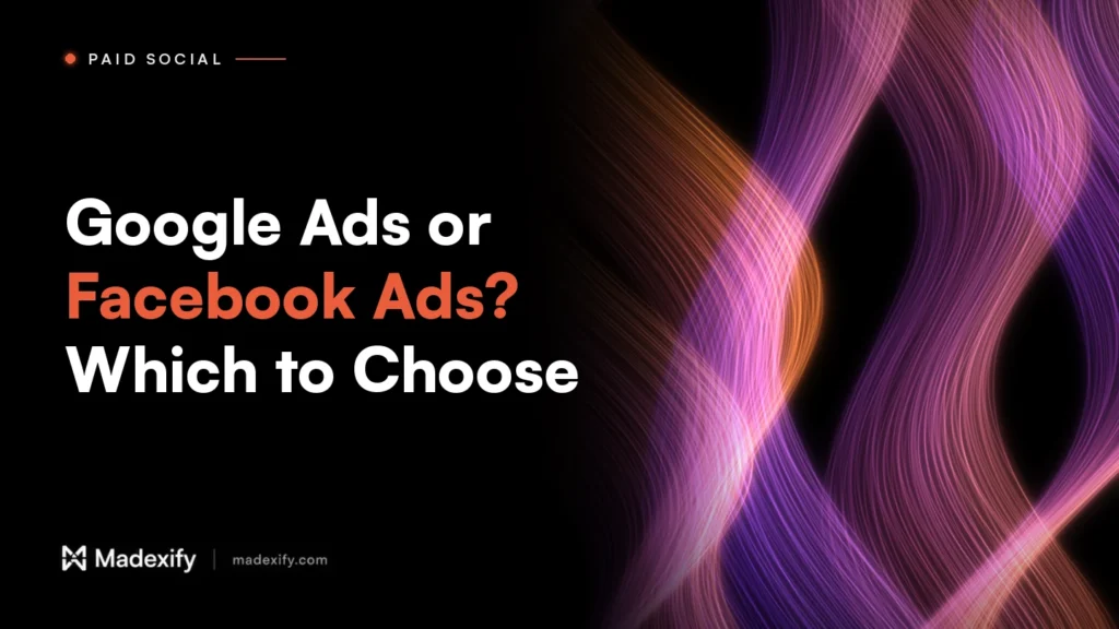 Madexify blog cover: Google Ads or Facebook Ads? Which to Choose