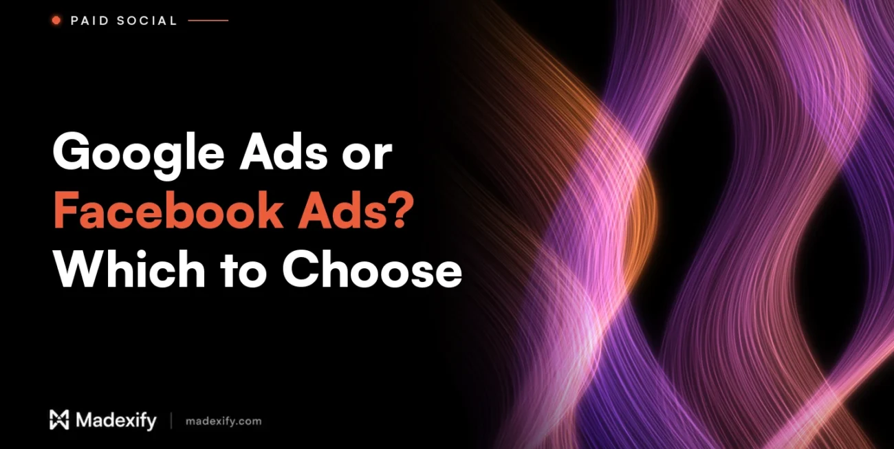 Madexify blog cover: Google Ads or Facebook Ads? Which to Choose