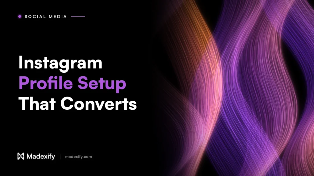 Madexify blog cover: Instagram Profile Setup That Converts