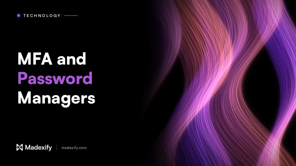 Madexify blog cover: MFA and Password Managers