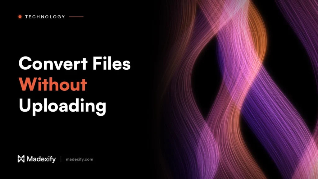 Madexify blog cover: Convert Files Without Uploading