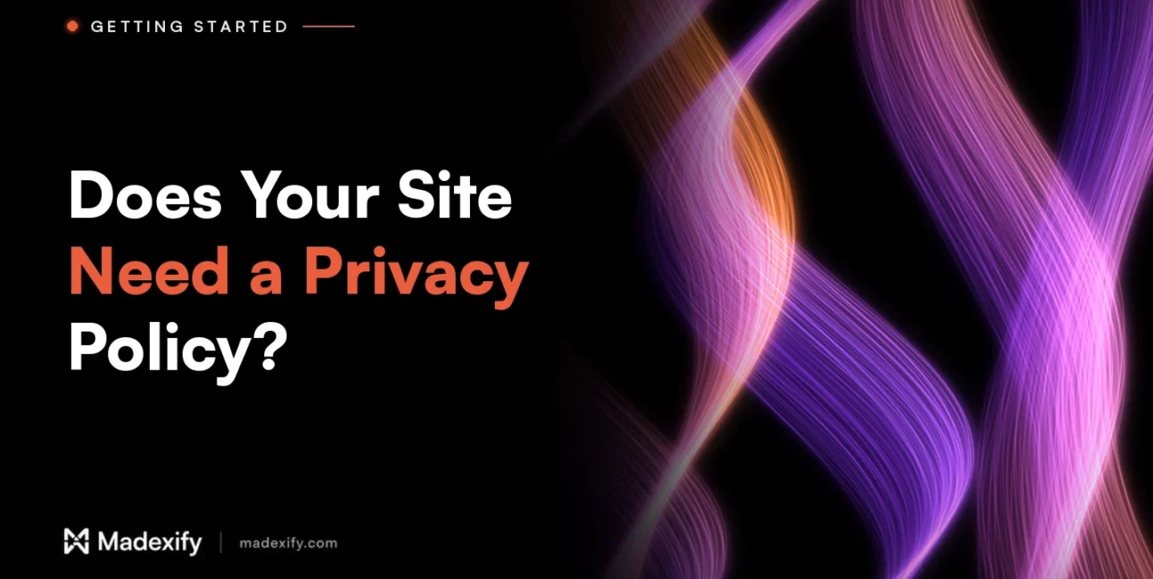 Madexify blog cover: Does Your Site Need a Privacy Policy?