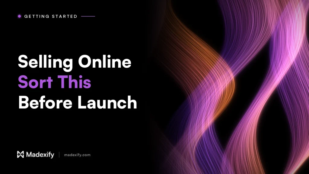 Madexify blog cover: Selling Online, Sort This Before Launch