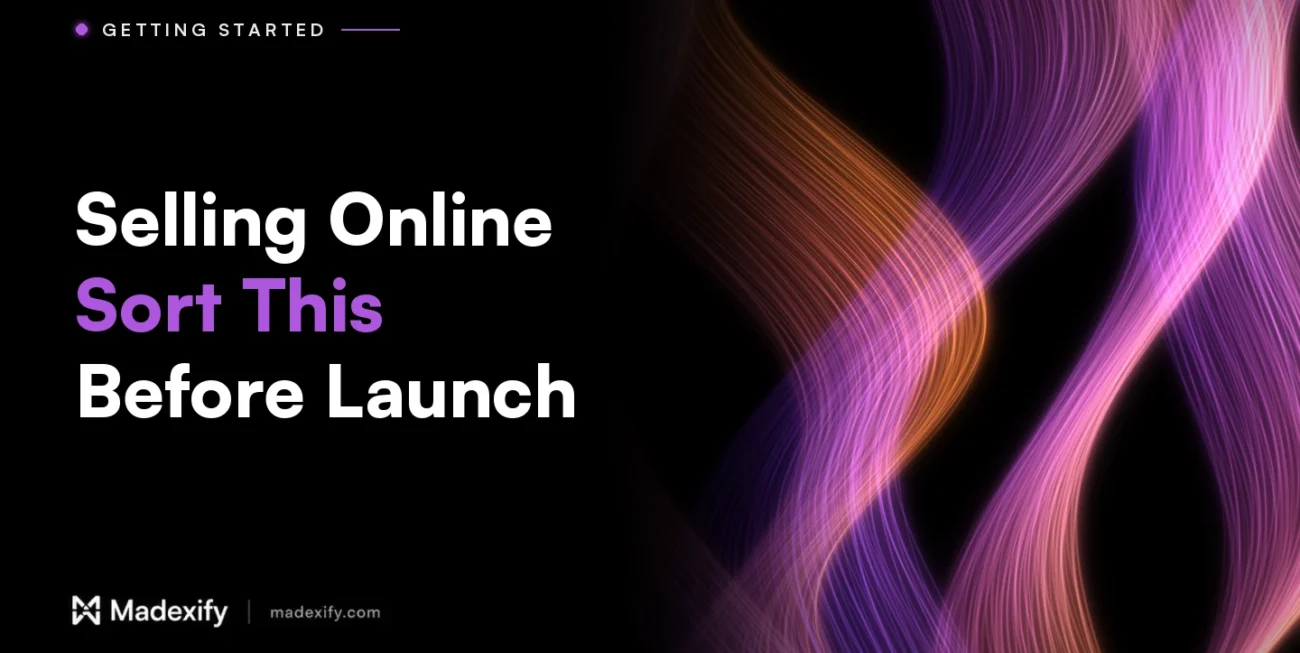 Madexify blog cover: Selling Online, Sort This Before Launch