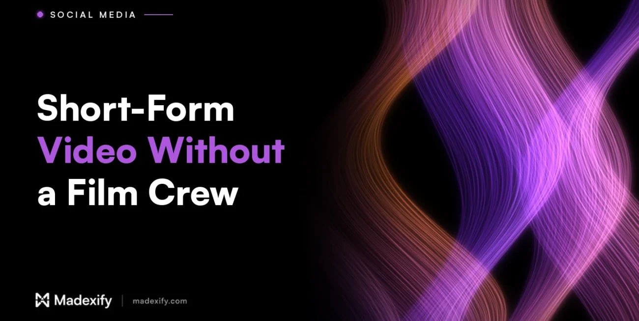 Madexify blog cover: Short-Form Video Without a Film Crew