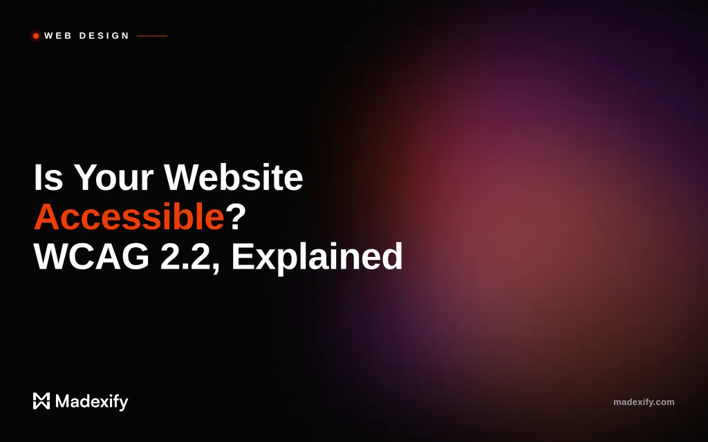 Madexify blog featured image reading: Is Your Website Accessible? WCAG 2.2, Explained