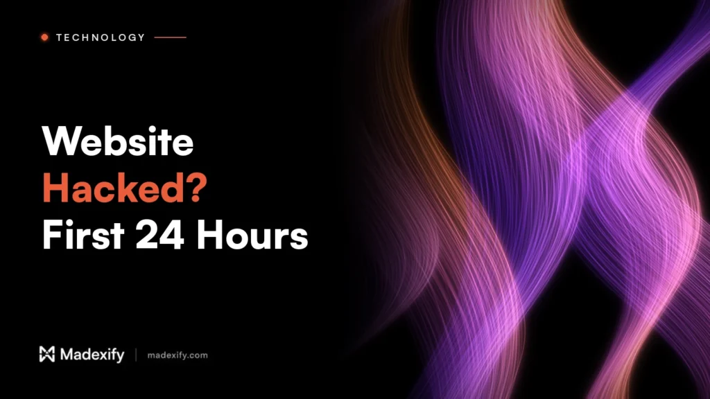 Madexify blog cover: Website Hacked? First 24 Hours