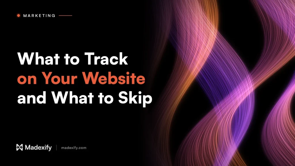 Madexify blog cover: What to Track on Your Website and What to Skip