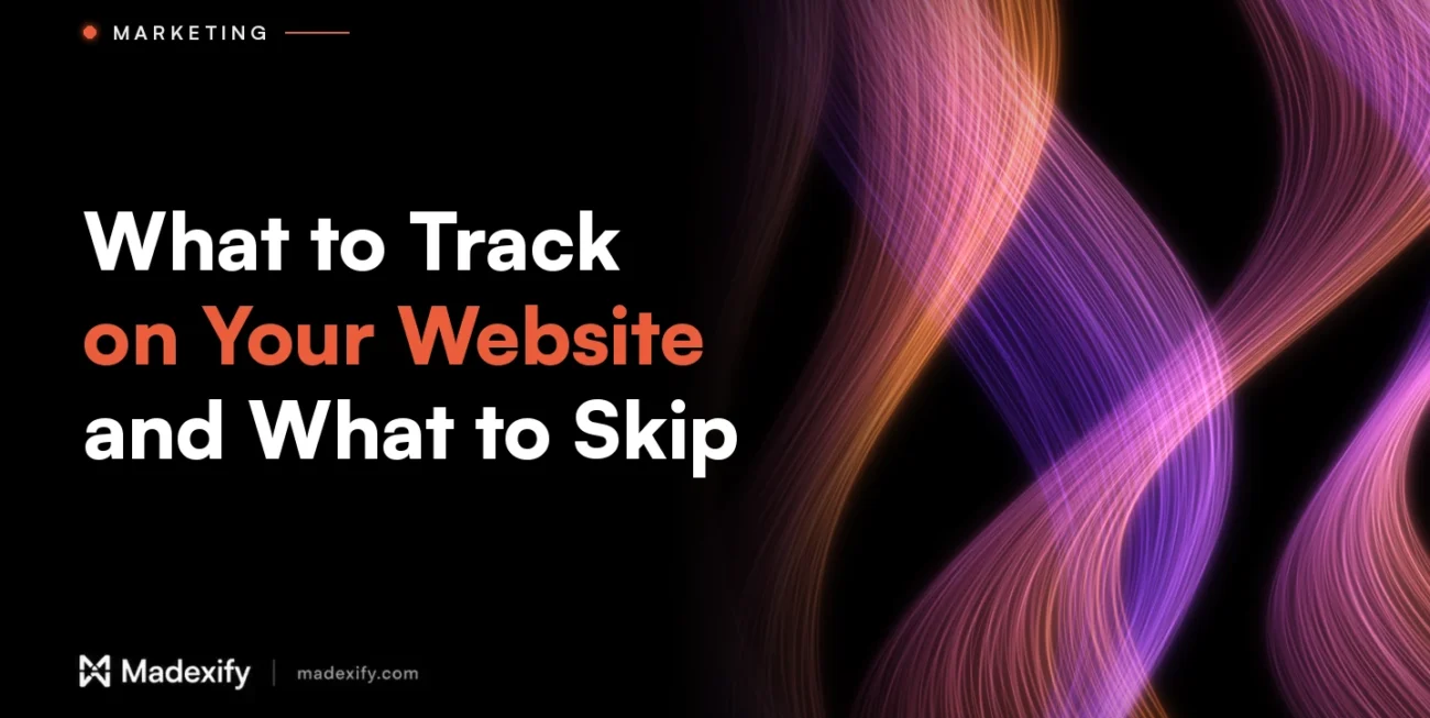 Madexify blog cover: What to Track on Your Website and What to Skip