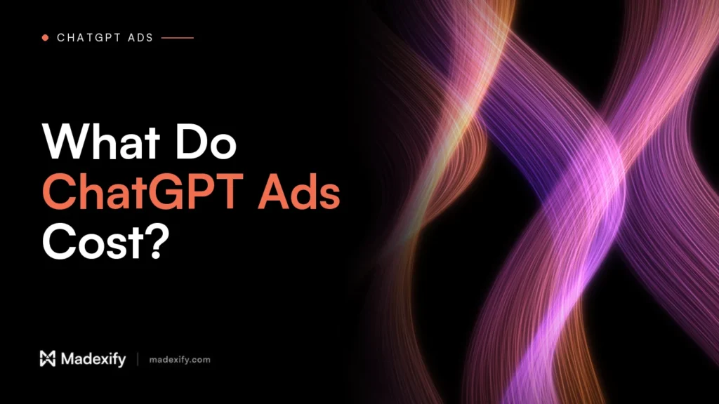 Madexify blog cover: What Do ChatGPT Ads Cost?